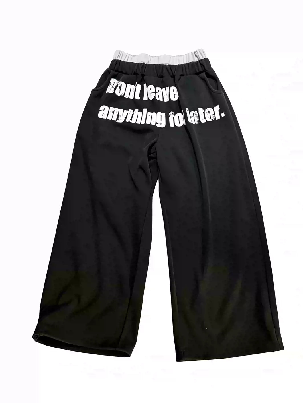 Don’t Leave Anything to Later – Black Pants
